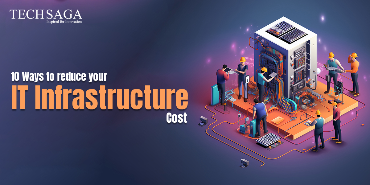 10 Ways to reduce your IT infrastructure cost